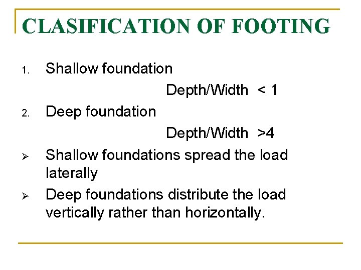 CLASIFICATION OF FOOTING 1. 2. Ø Ø Shallow foundation Depth/Width < 1 Deep foundation