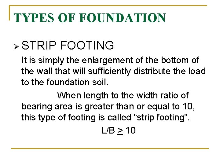 TYPES OF FOUNDATION Ø STRIP FOOTING It is simply the enlargement of the bottom