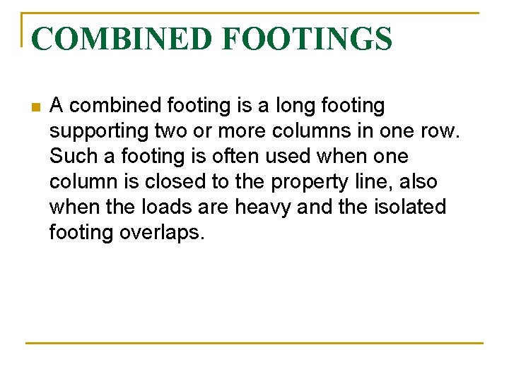 COMBINED FOOTINGS n A combined footing is a long footing supporting two or more