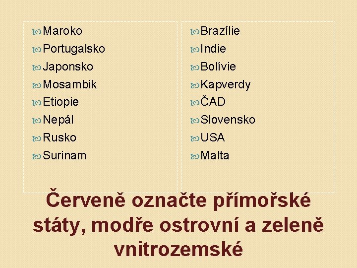  Maroko Brazílie Portugalsko Indie Japonsko Bolívie Mosambik Kapverdy Etiopie ČAD Nepál Slovensko Rusko