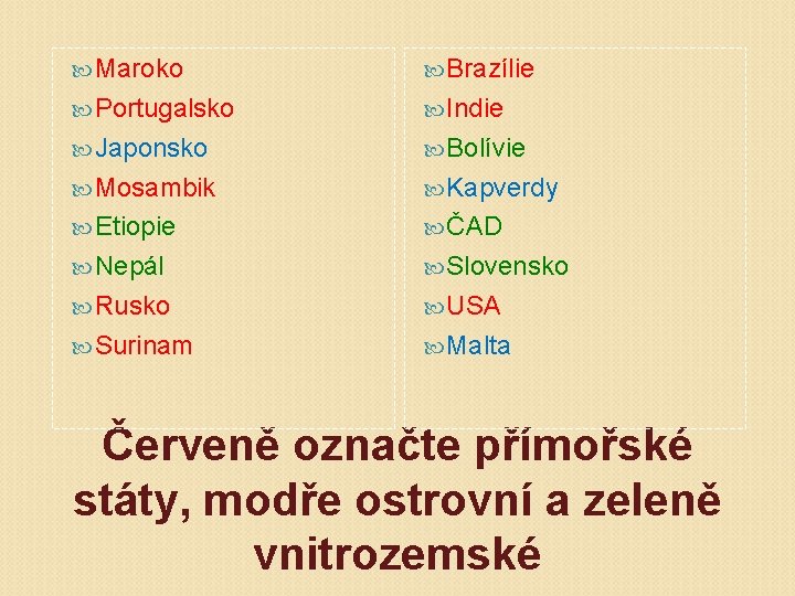  Maroko Brazílie Portugalsko Indie Japonsko Bolívie Mosambik Kapverdy Etiopie ČAD Nepál Slovensko Rusko