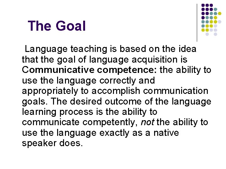 The Goal Language teaching is based on the idea that the goal of language