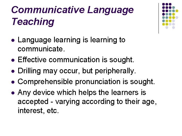 Communicative Language Teaching l l l Language learning is learning to communicate. Effective communication