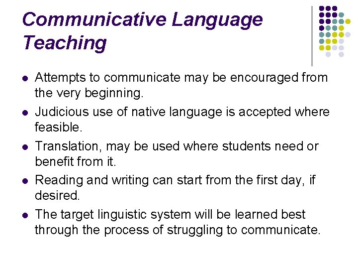 Communicative Language Teaching l l l Attempts to communicate may be encouraged from the