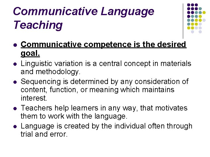 Communicative Language Teaching l Communicative competence is the desired goal. l Linguistic variation is