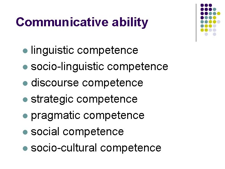 Communicative ability linguistic competence l socio-linguistic competence l discourse competence l strategic competence l