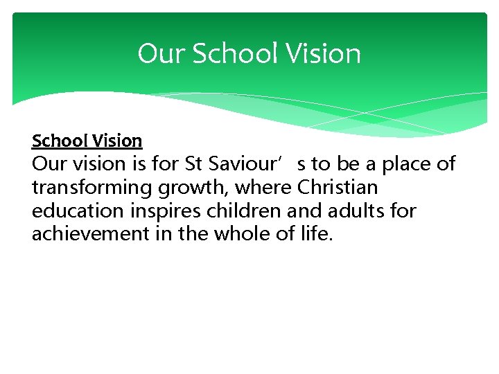 Our School Vision Our vision is for St Saviour’s to be a place of