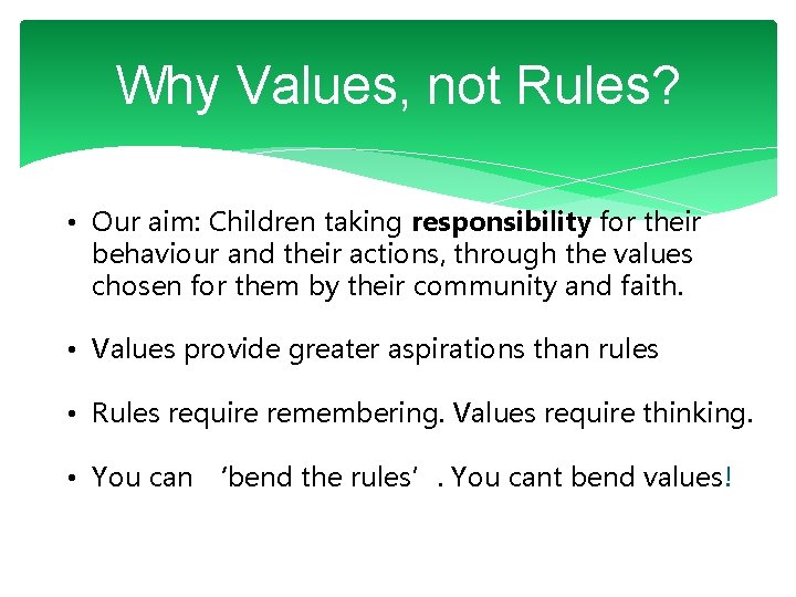 Why Values, not Rules? • Our aim: Children taking responsibility for their behaviour and