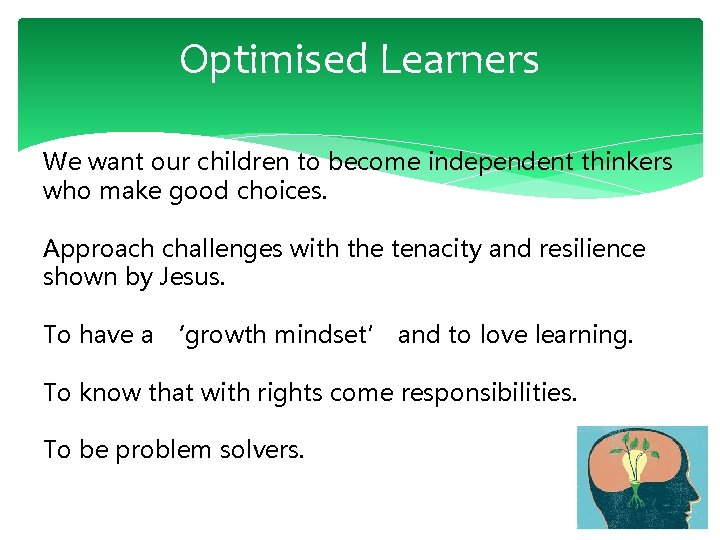 Optimised Learners We want our children to become independent thinkers who make good choices.