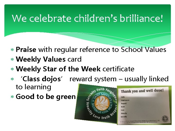 We celebrate children’s brilliance! Praise with regular reference to School Values Weekly Values card