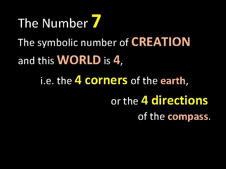 The Number 7 The symbolic number of CREATION and this WORLD is 4, i.