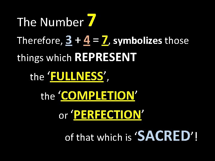 The Number 7 Therefore, 3 + 4 = 7, symbolizes those things which REPRESENT