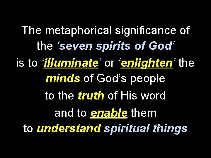 The metaphorical significance of the ‘seven spirits of God’ is to ‘illuminate’ or ‘enlighten’