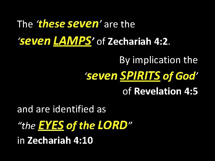 The ‘these seven’ are the ‘seven LAMPS’ of Zechariah 4: 2. By implication the