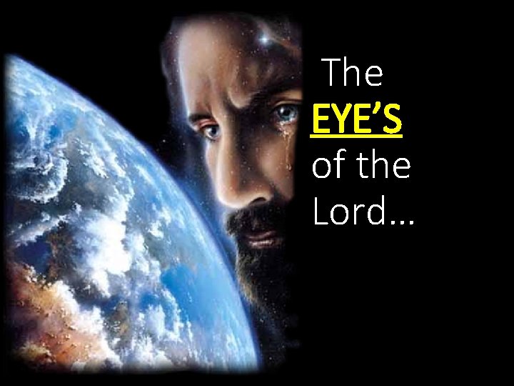 The EYE’S of the Lord… 