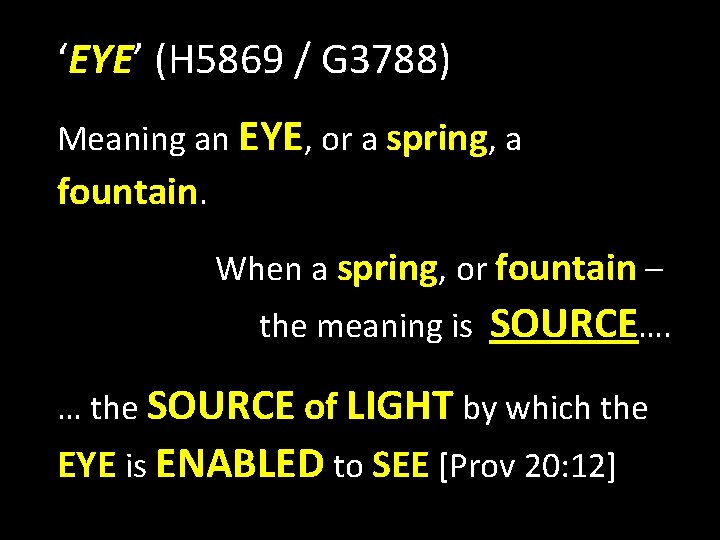 ‘EYE’ (H 5869 / G 3788) Meaning an EYE, or a spring, a fountain.