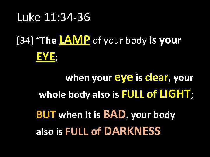 Luke 11: 34 -36 [34] “The LAMP of your body is your EYE; when