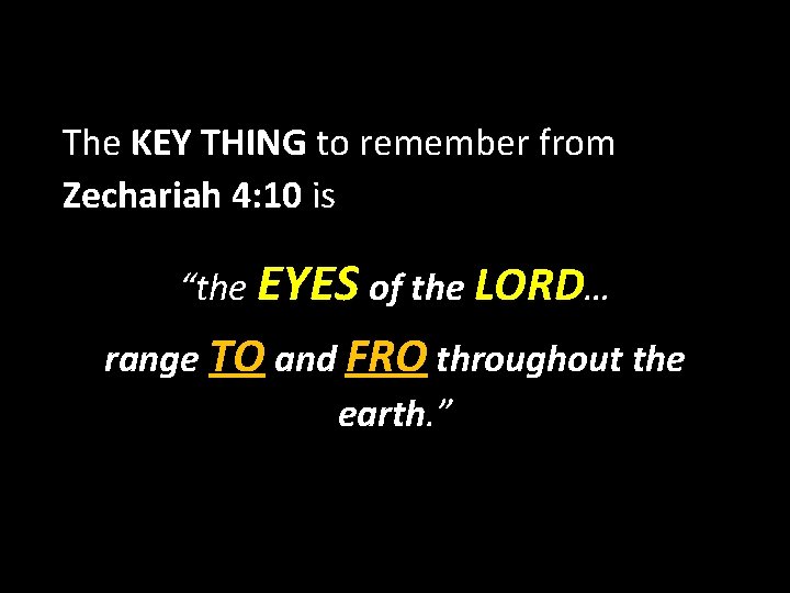 The KEY THING to remember from Zechariah 4: 10 is “the EYES of the