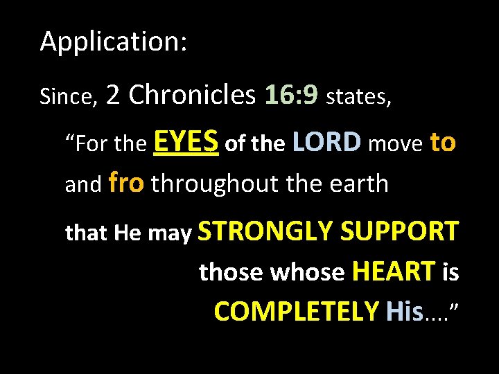 Application: Since, 2 Chronicles 16: 9 states, “For the EYES of the LORD move