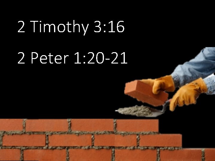 2 Timothy 3: 16 2 Peter 1: 20 -21 