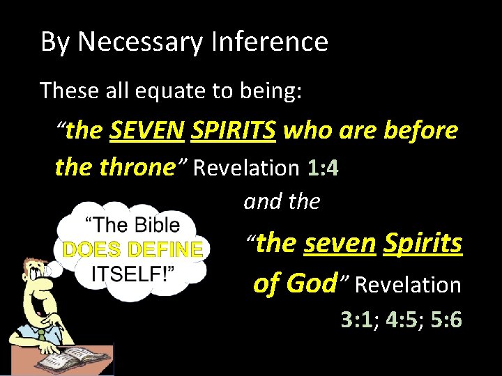 By Necessary Inference These all equate to being: “the SEVEN SPIRITS who are before