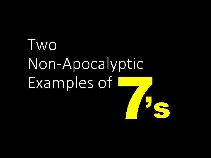 Two Non-Apocalyptic Examples of 7’s 