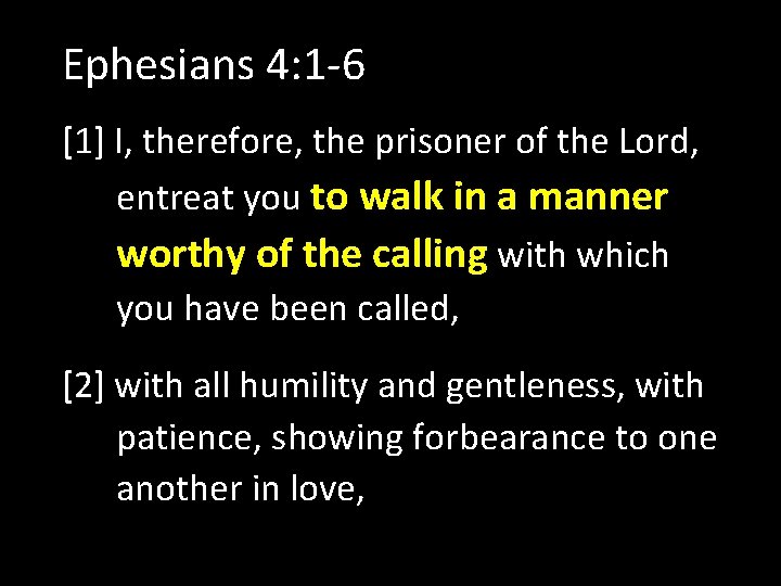 Ephesians 4: 1 -6 [1] I, therefore, the prisoner of the Lord, entreat you