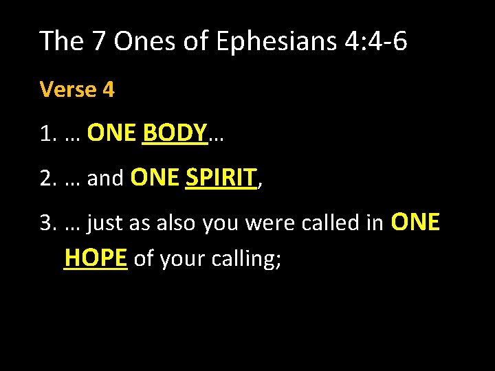 The 7 Ones of Ephesians 4: 4 -6 Verse 4 1. … ONE BODY…