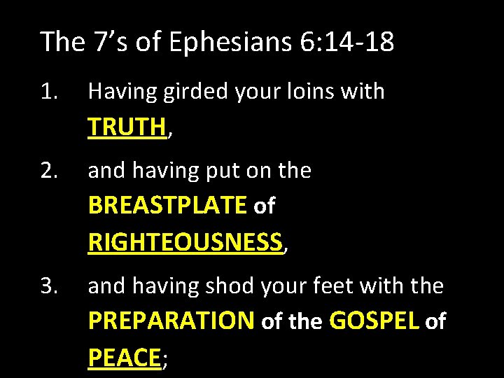 The 7’s of Ephesians 6: 14 -18 1. Having girded your loins with TRUTH,