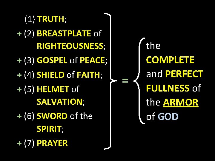 (1) TRUTH; + (2) BREASTPLATE of RIGHTEOUSNESS; + (3) GOSPEL of PEACE; + (4)
