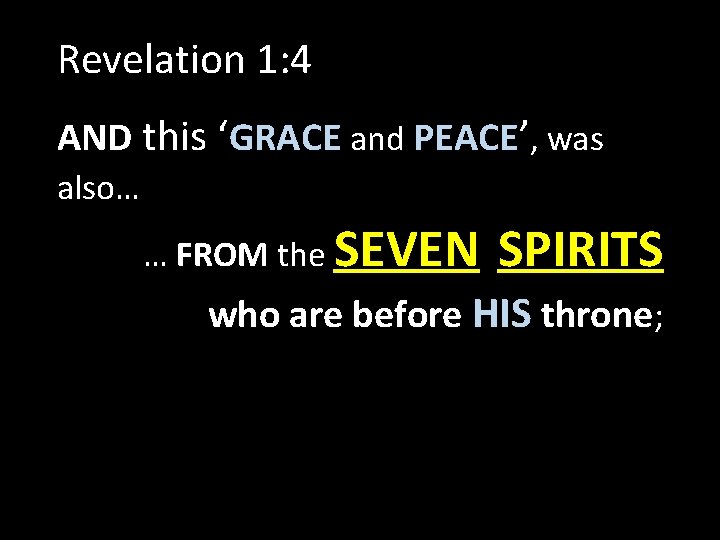 Revelation 1: 4 AND this ‘GRACE and PEACE’, was also… … FROM the SEVEN