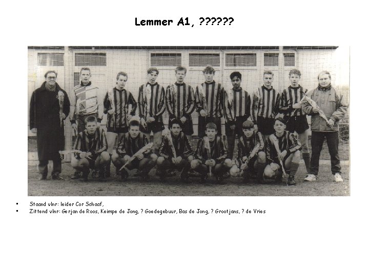 Lemmer A 1, ? ? ? • • Staand vlnr: leider Cor Schaaf, Zittend
