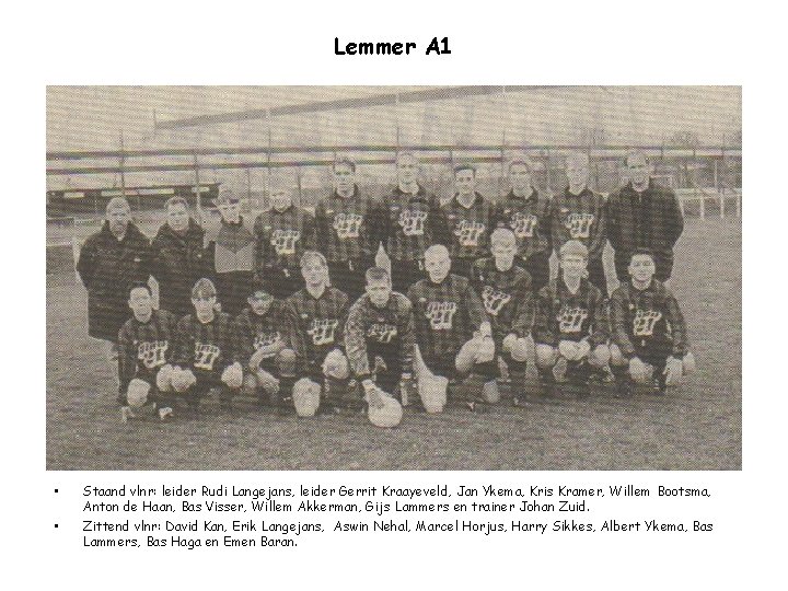 Lemmer A 1 • • Staand vlnr: leider Rudi Langejans, leider Gerrit Kraayeveld, Jan
