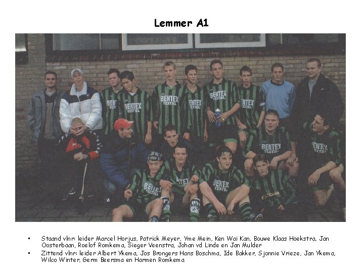 Lemmer A 1 • • Staand vlnr: leider Marcel Horjus, Patrick Meyer, Yme Mein,