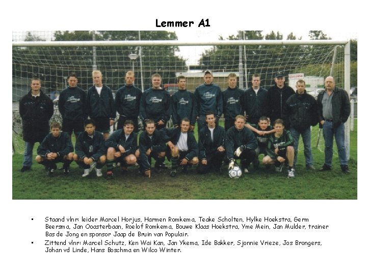 Lemmer A 1 • • Staand vlnr: leider Marcel Horjus, Harmen Romkema, Teake Scholten,