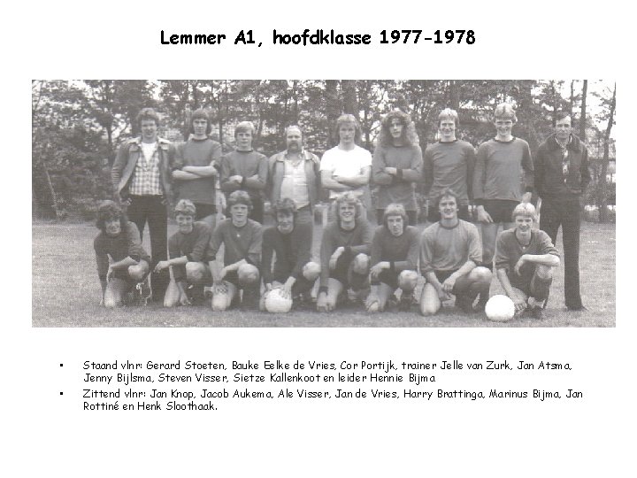 Lemmer A 1, hoofdklasse 1977 -1978 • • Staand vlnr: Gerard Stoeten, Bauke Eelke