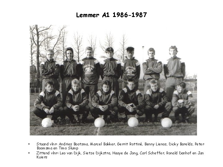 Lemmer A 1 1986 -1987 • • Staand vlnr: Andries Bootsma, Marcel Bakker, Gerrit