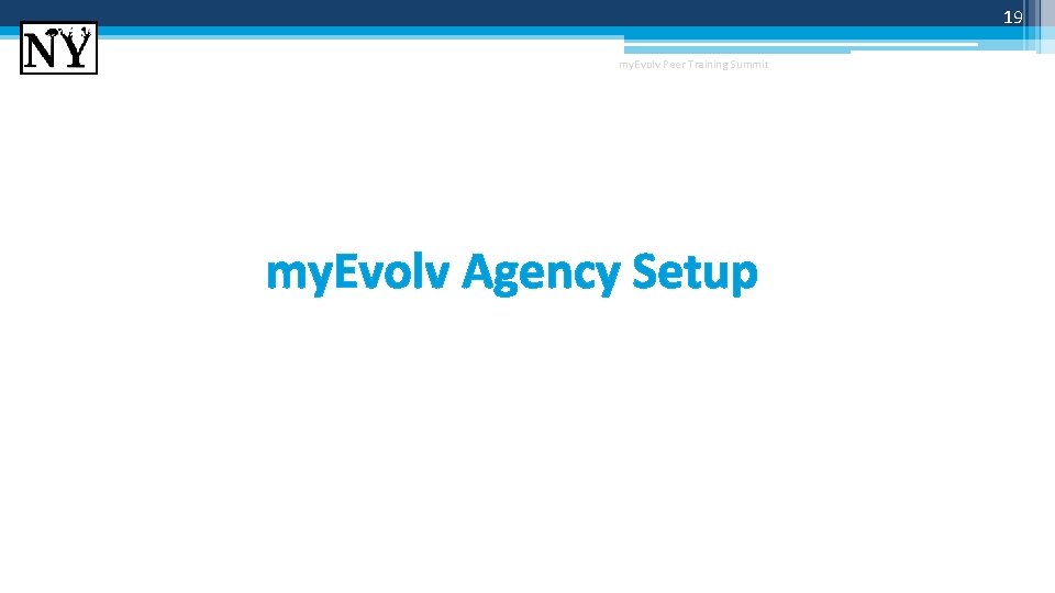 19 my. Evolv Peer Training Summit my. Evolv Agency Setup 19 my. Evolv Peer Training Summit my. Evolv Agency Setup