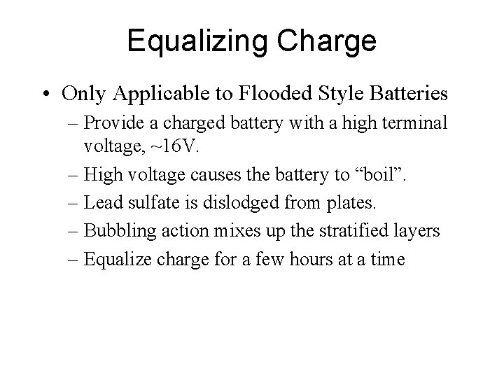 Equalizing Charge • Only Applicable to Flooded Style Batteries – Provide a charged battery