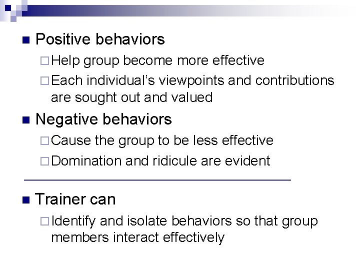 n Positive behaviors ¨ Help group become more effective ¨ Each individual’s viewpoints and