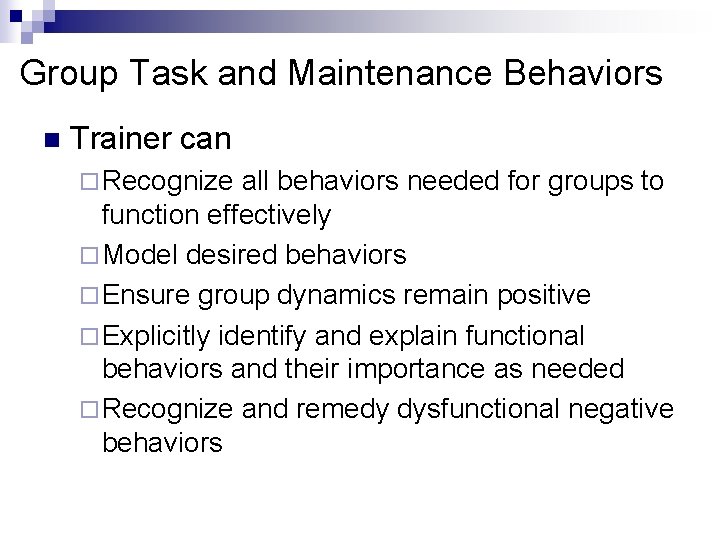 Group Task and Maintenance Behaviors n Trainer can ¨ Recognize all behaviors needed for