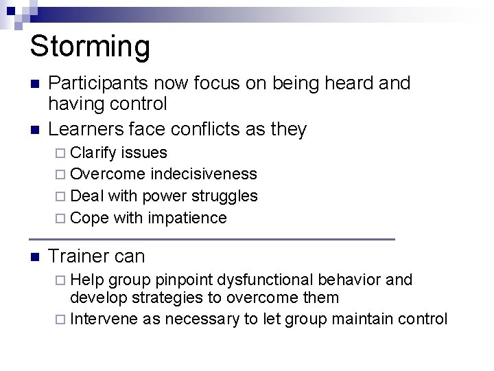 Storming n n Participants now focus on being heard and having control Learners face