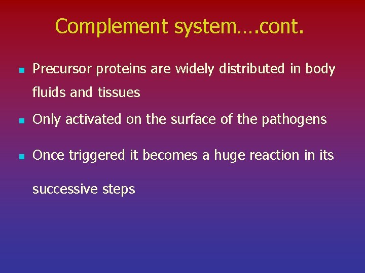 Complement system…. cont. n Precursor proteins are widely distributed in body fluids and tissues