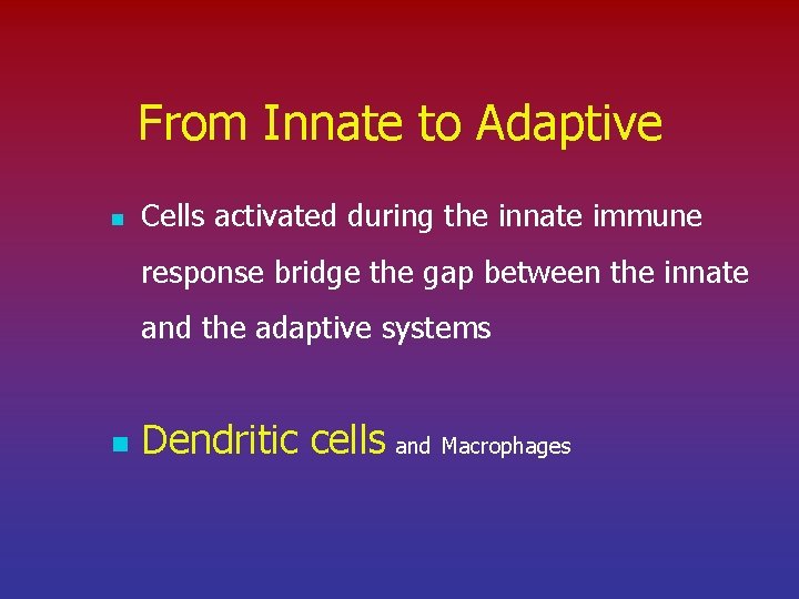 From Innate to Adaptive n Cells activated during the innate immune response bridge the