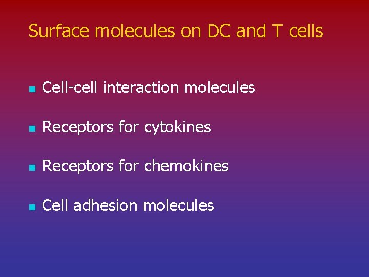 Surface molecules on DC and T cells n Cell-cell interaction molecules n Receptors for