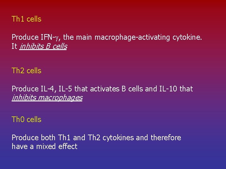 Th 1 cells Produce IFN- , the main macrophage-activating cytokine. It inhibits B cells