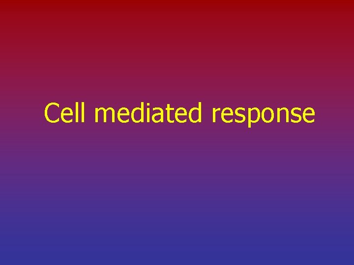 Cell mediated response 