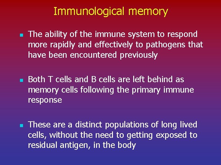 Immunological memory n n n The ability of the immune system to respond more