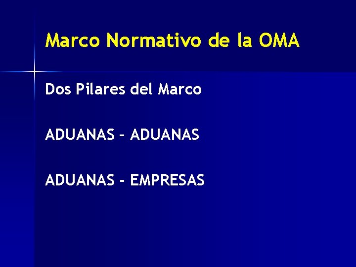 Marco Normativo de la OMA Dos Pilares del Marco ADUANAS – ADUANAS - EMPRESAS