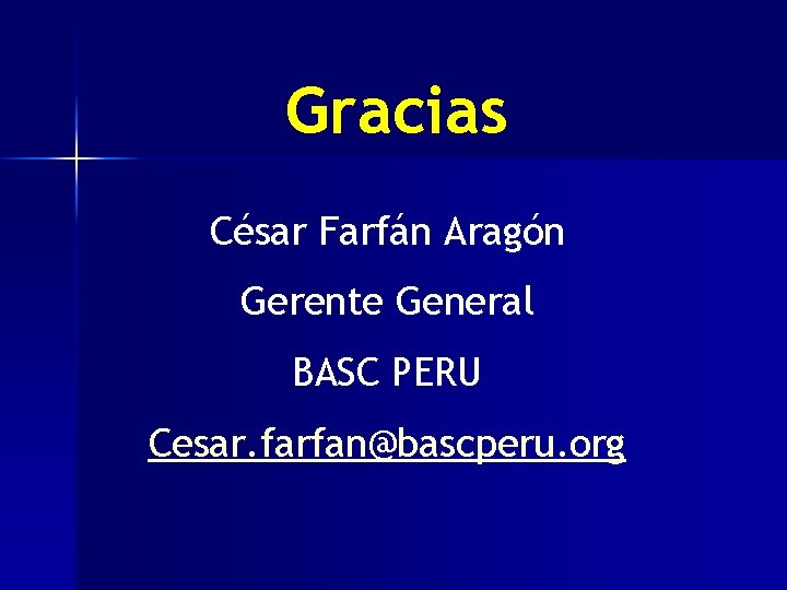 Gracias César Farfán Aragón Gerente General BASC PERU Cesar. farfan@bascperu. org 